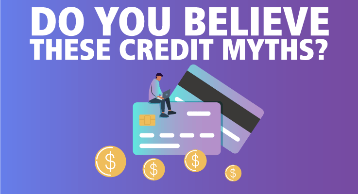 Do You Still Believe These Credit Myths?
